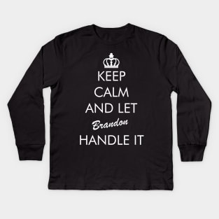 Keep Calm And Let Brandon Handle It Kids Long Sleeve T-Shirt